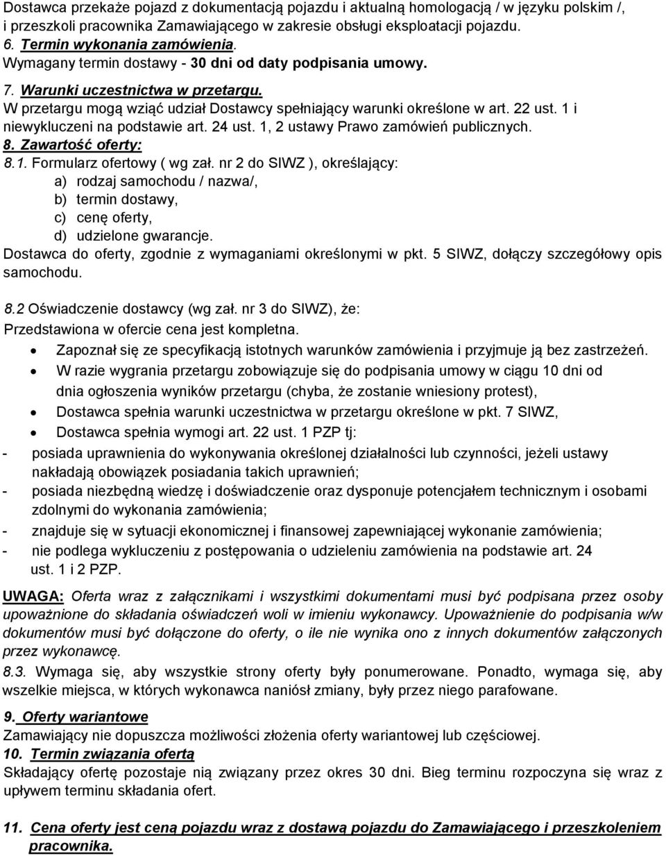 22 ust. 1 i niewykluczeni na podstawie art. 24 ust. 1, 2 ustawy Prawo zamówień publicznych. 8. Zawartość oferty: 8.1. Formularz ofertowy ( wg zał.