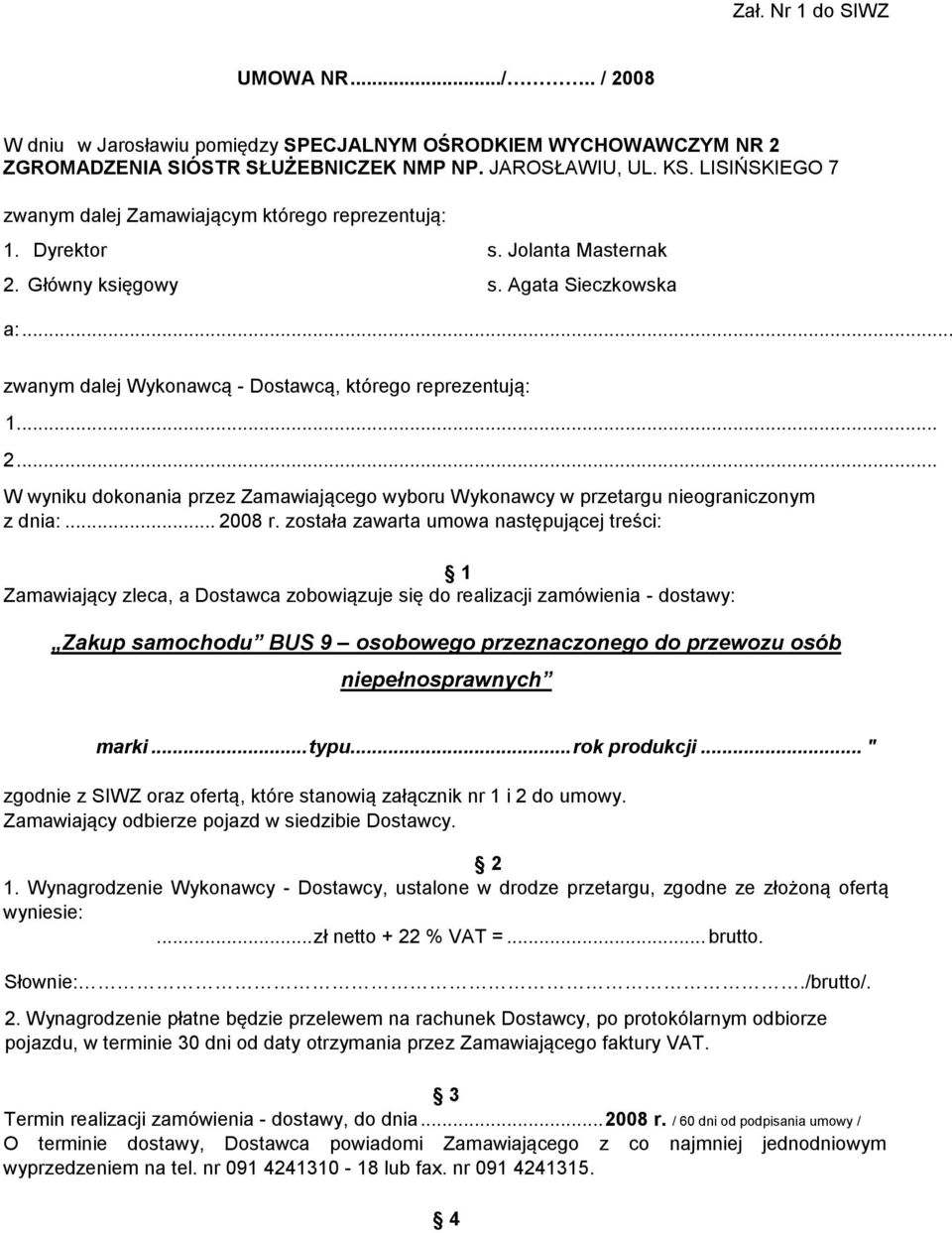 .. 2... W wyniku dokonania przez Zamawiającego wyboru Wykonawcy w przetargu nieograniczonym z dnia:... 2008 r.