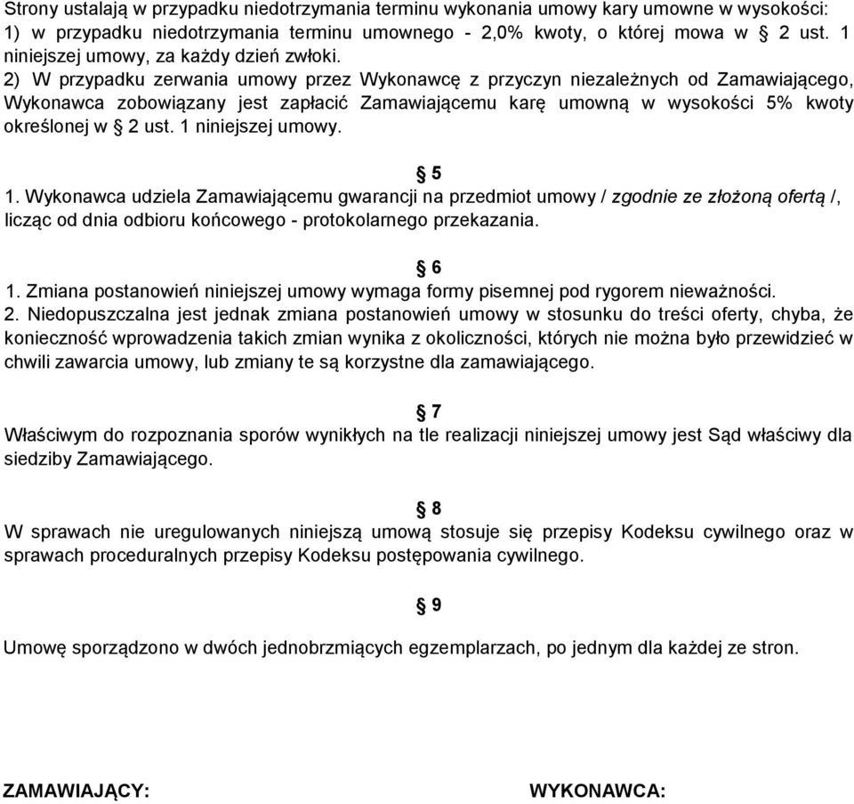 2) W przypadku zerwania umowy przez Wykonawcę z przyczyn niezależnych od Zamawiającego, Wykonawca zobowiązany jest zapłacić Zamawiającemu karę umowną w wysokości 5% kwoty określonej w 2 ust.