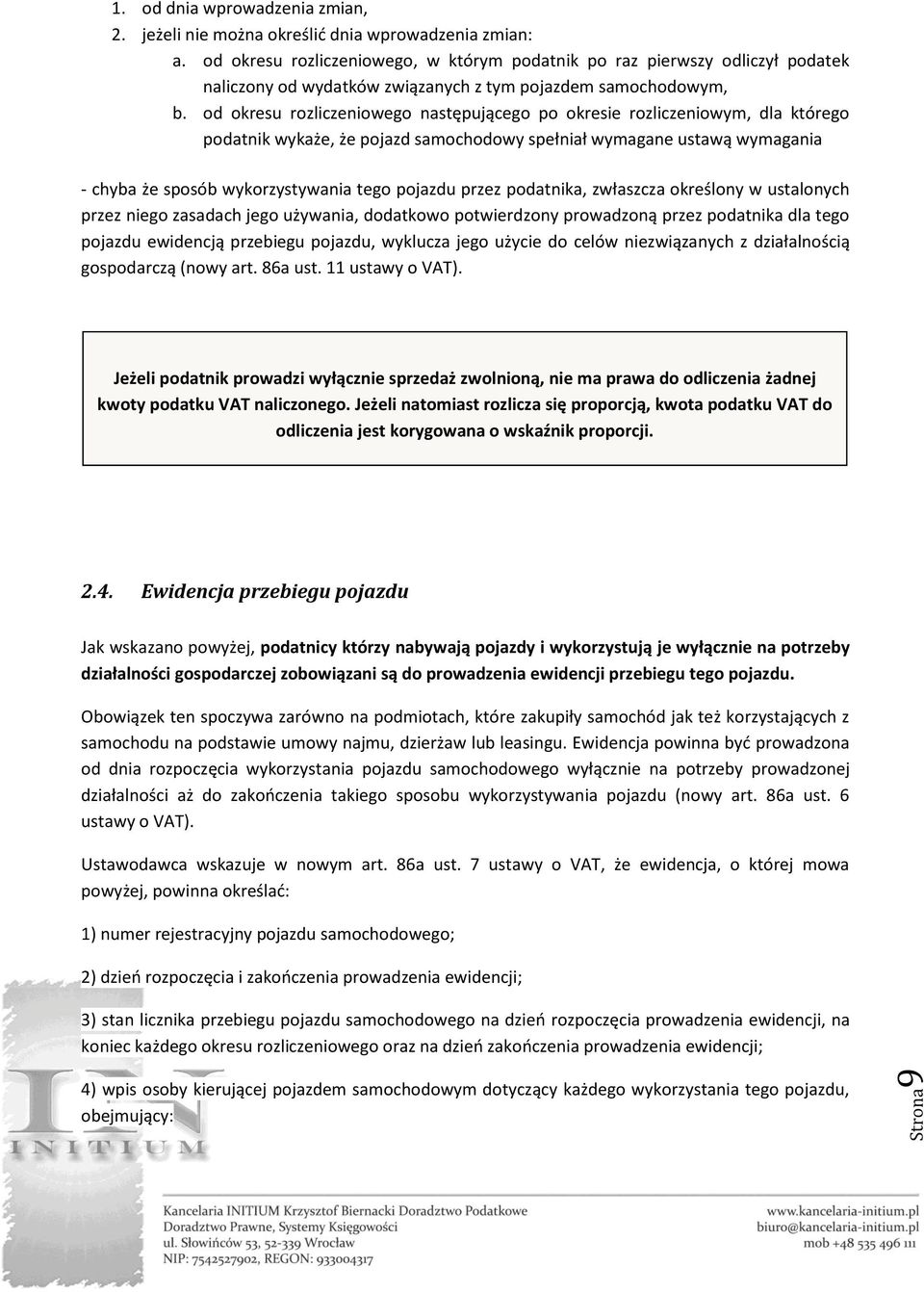 od okresu rozliczeniowego następującego po okresie rozliczeniowym, dla którego podatnik wykaże, że pojazd samochodowy spełniał wymagane ustawą wymagania - chyba że sposób wykorzystywania tego pojazdu