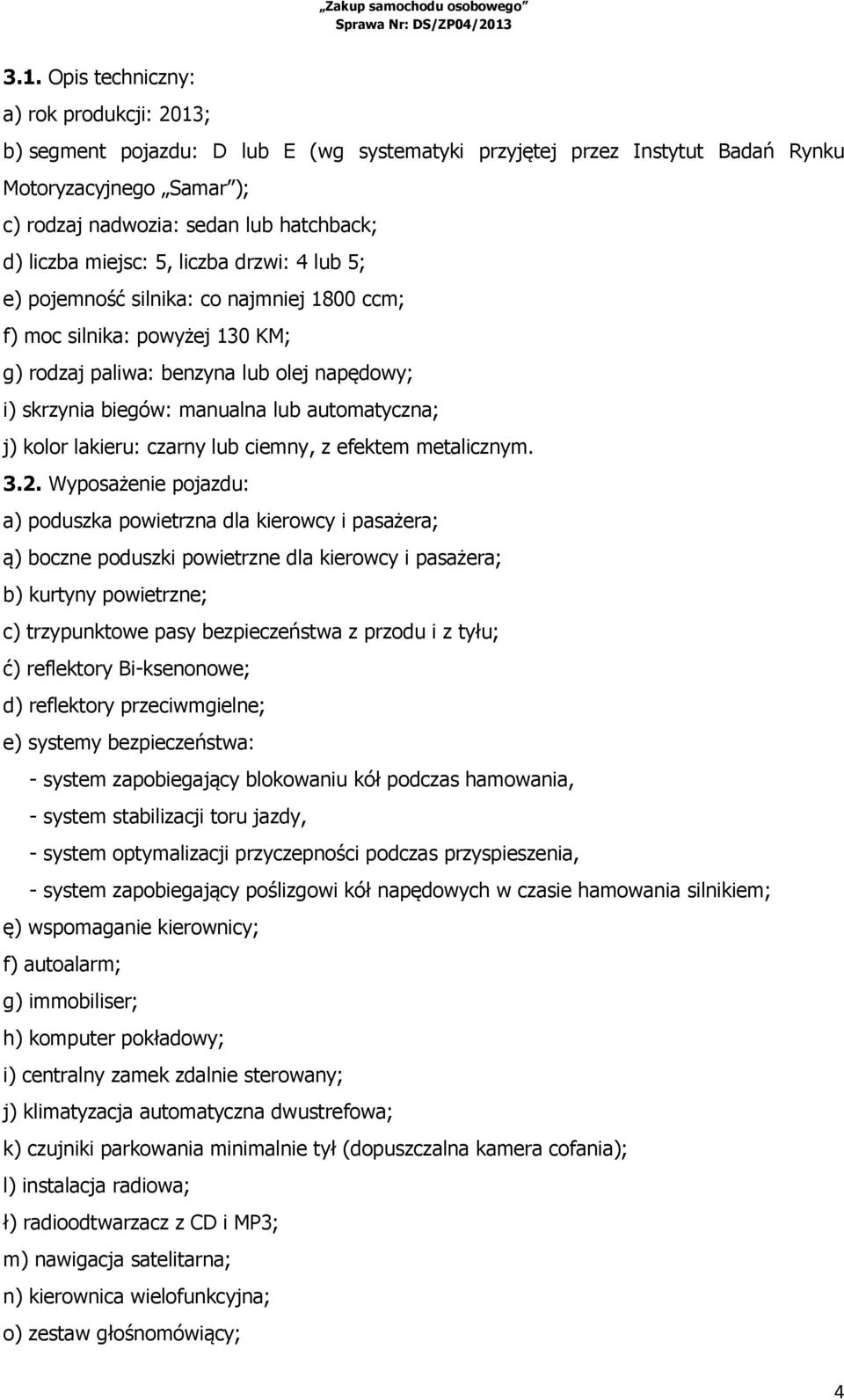 automatyczna; j) kolor lakieru: czarny lub ciemny, z efektem metalicznym. 3.2.