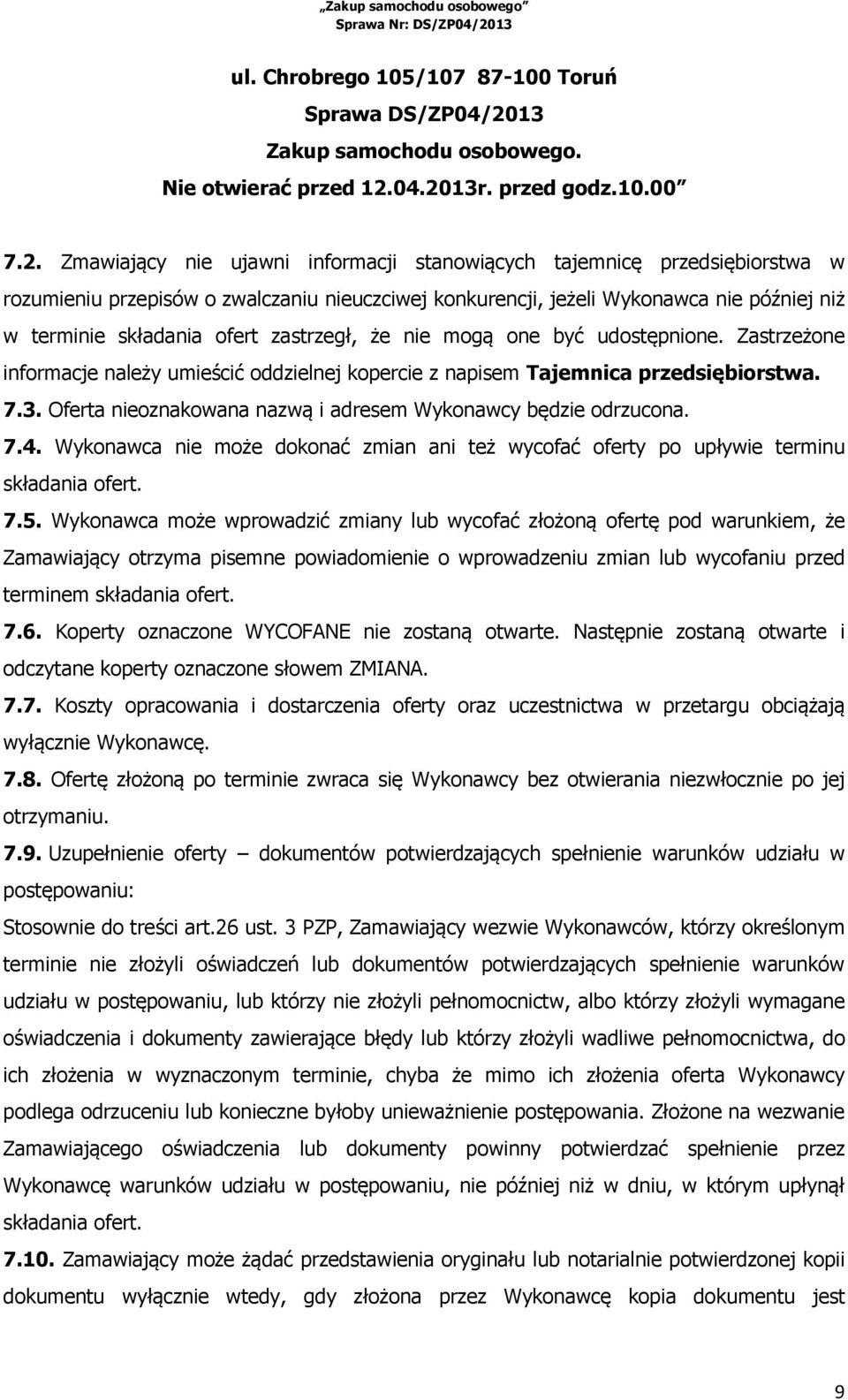 04.2013r. przed godz.10.00 7.2. Zmawiający nie ujawni informacji stanowiących tajemnicę przedsiębiorstwa w rozumieniu przepisów o zwalczaniu nieuczciwej konkurencji, jeżeli Wykonawca nie później niż