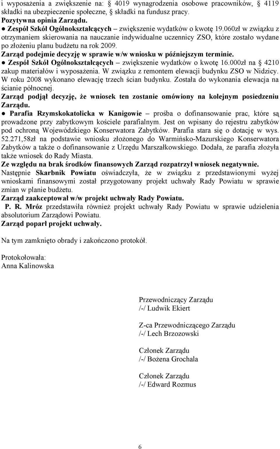 060zł w związku z otrzymaniem skierowania na nauczanie indywidualne uczennicy ZSO, które zostało wydane po złożeniu planu budżetu na rok 2009.