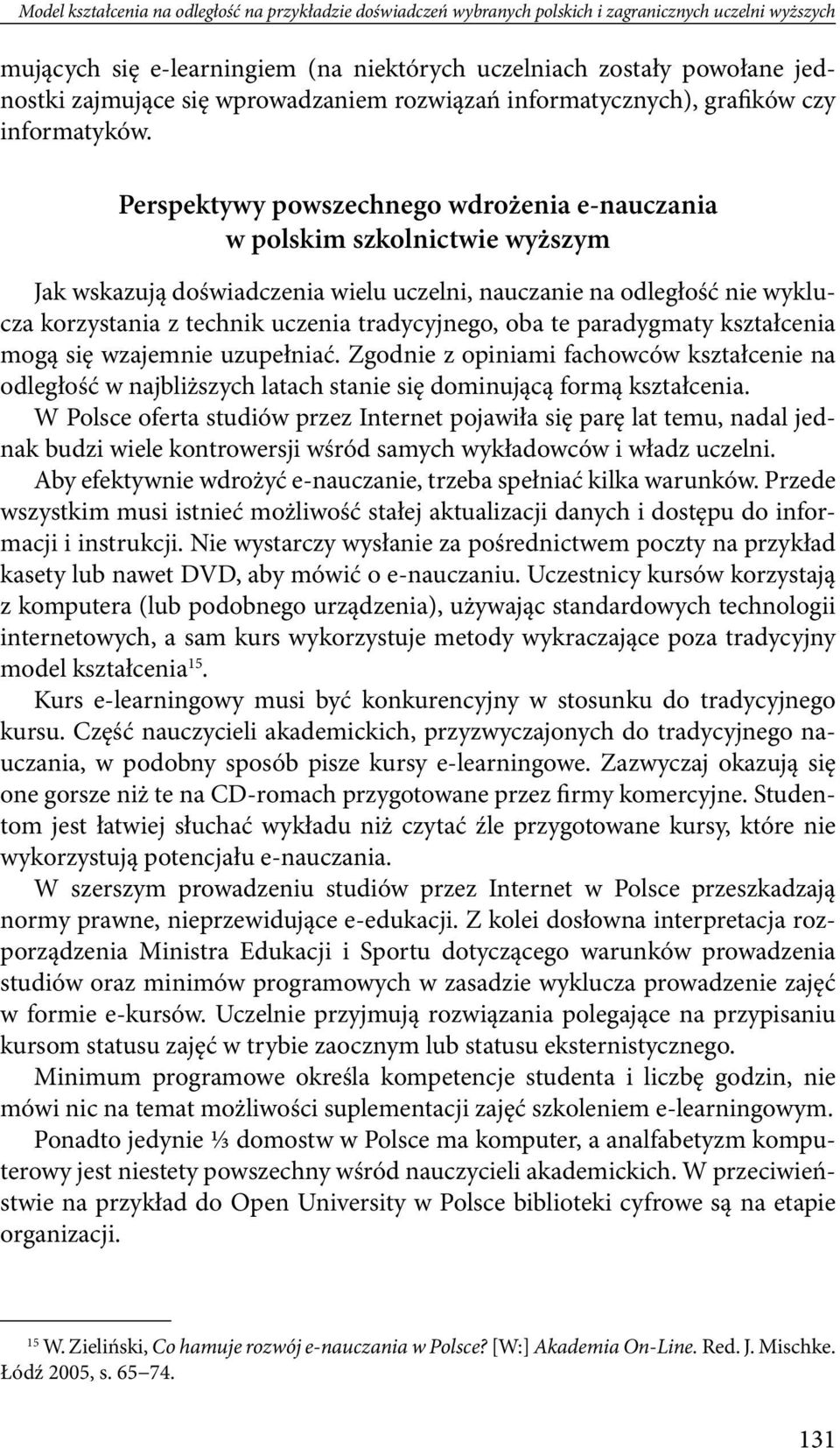 Perspektywy powszechnego wdrożenia e-nauczania w polskim szkolnictwie wyższym Jak wskazują doświadczenia wielu uczelni, nauczanie na odległość nie wyklucza korzystania z technik uczenia tradycyjnego,