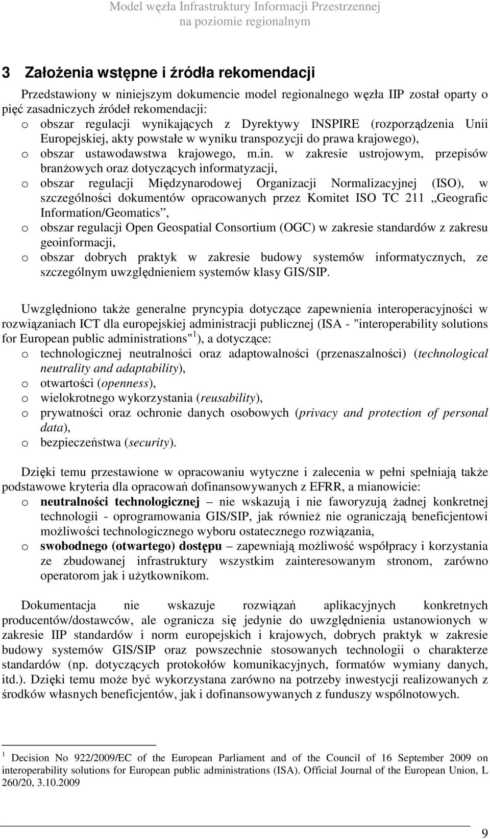 w zakresie ustrojowym, przepisów branŝowych oraz dotyczących informatyzacji, o obszar regulacji Międzynarodowej Organizacji Normalizacyjnej (ISO), w szczególności dokumentów opracowanych przez