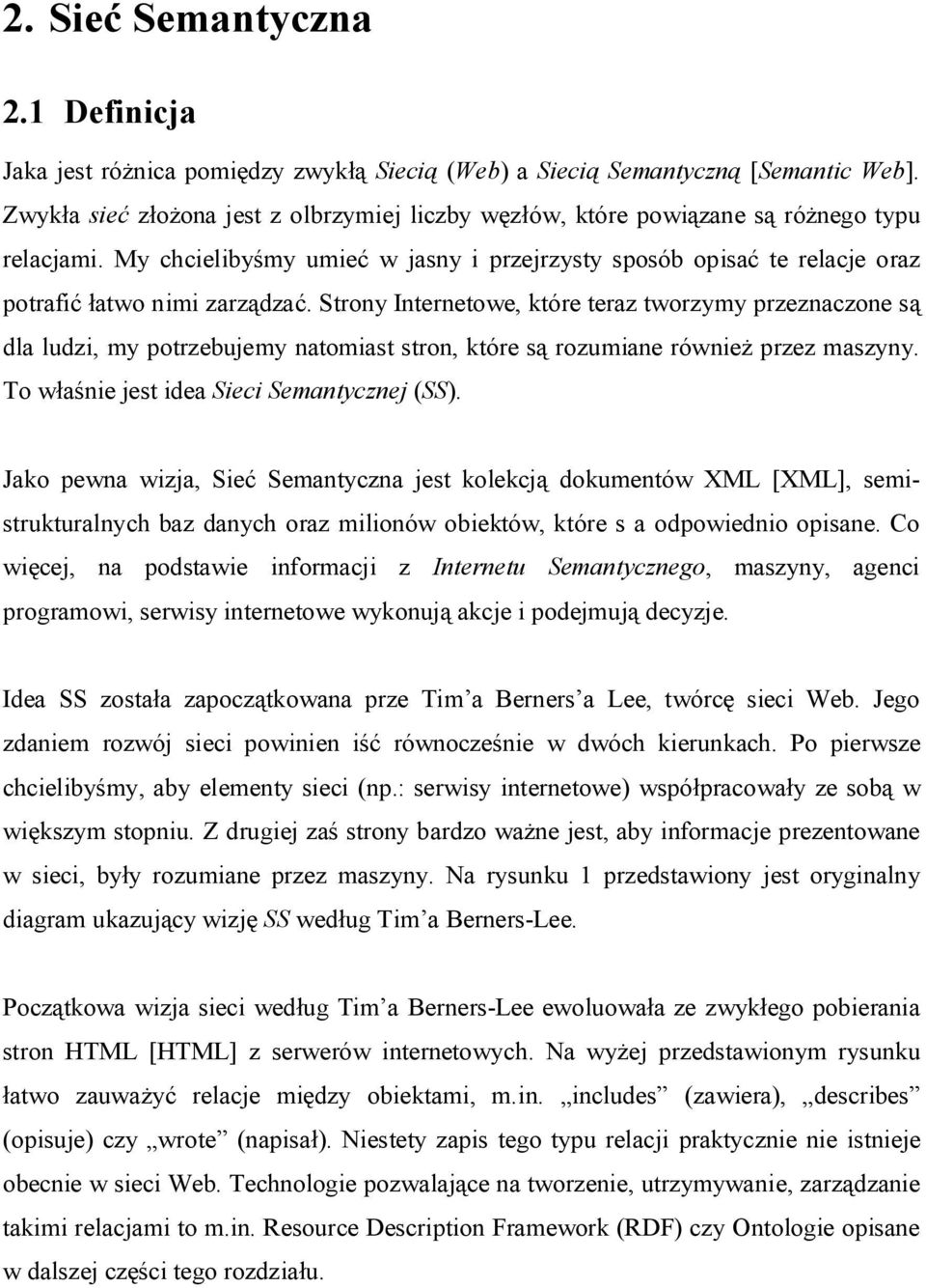 Strony Internetowe, które teraz tworzymy przeznaczone s dla ludzi, my potrzebujemy natomiast stron, które s rozumiane równie przez maszyny. To w nie jest idea Sieci Semantycznej (SS).