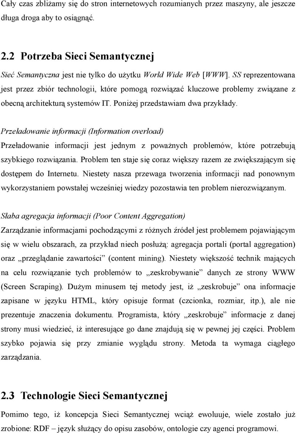 SS reprezentowana jest przez zbiór technologii, które pomog rozwi za kluczowe problemy zwi zane z obecn architektur systemów IT. Poni ej przedstawiam dwa przyk ady.