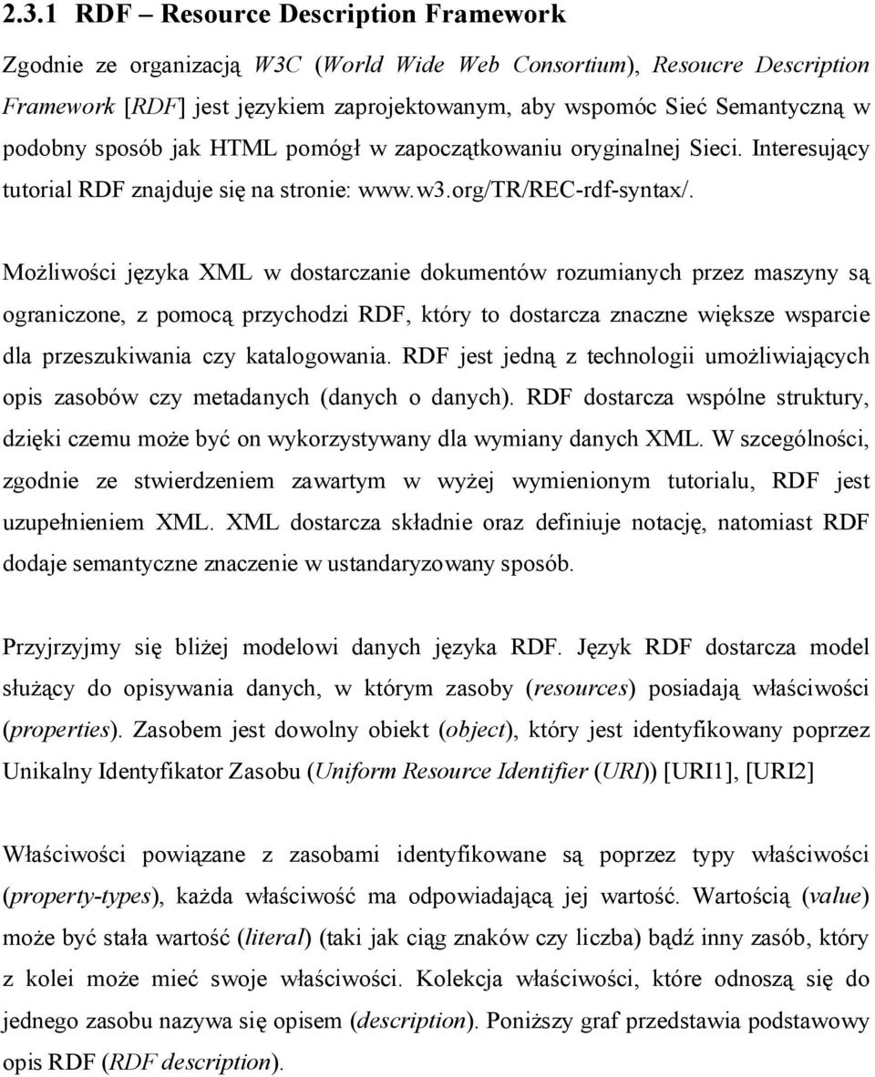 Mo liwo ci j zyka XML w dostarczanie dokumentów rozumianych przez maszyny s ograniczone, z pomoc przychodzi RDF, który to dostarcza znaczne wi ksze wsparcie dla przeszukiwania czy katalogowania.