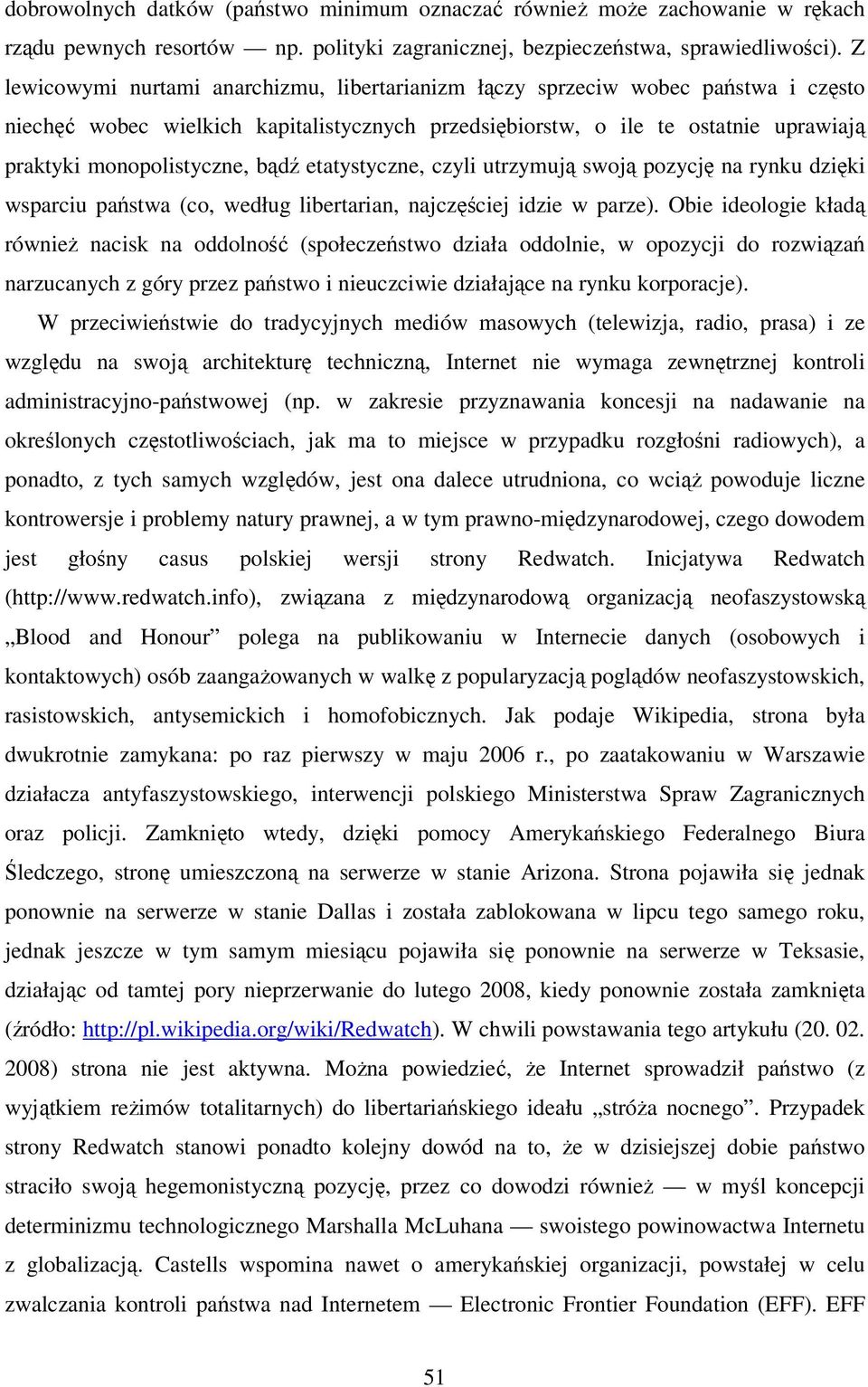 bądź etatystyczne, czyli utrzymują swoją pozycję na rynku dzięki wsparciu państwa (co, według libertarian, najczęściej idzie w parze).