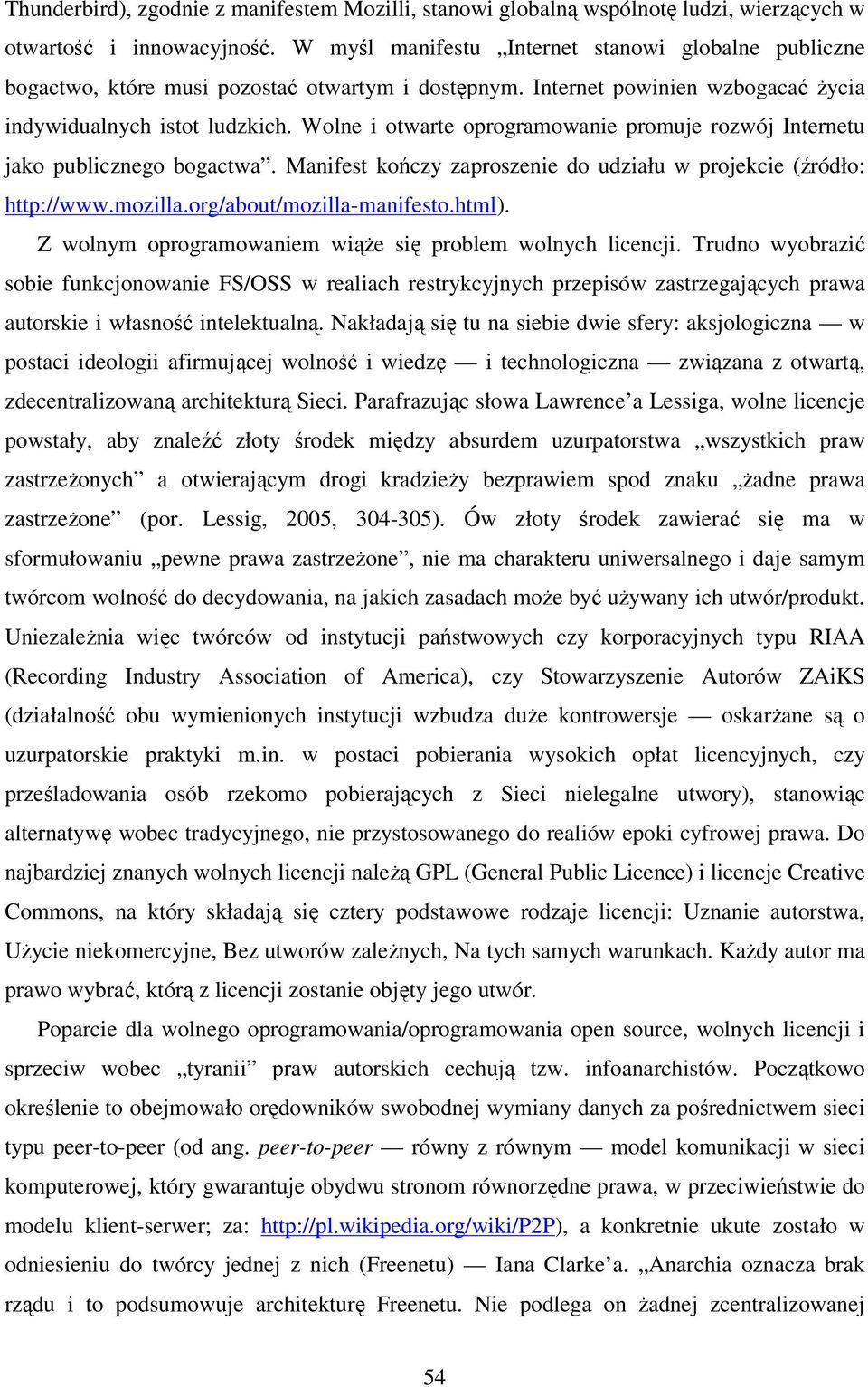 Wolne i otwarte oprogramowanie promuje rozwój Internetu jako publicznego bogactwa. Manifest kończy zaproszenie do udziału w projekcie (źródło: http://www.mozilla.org/about/mozilla-manifesto.html).