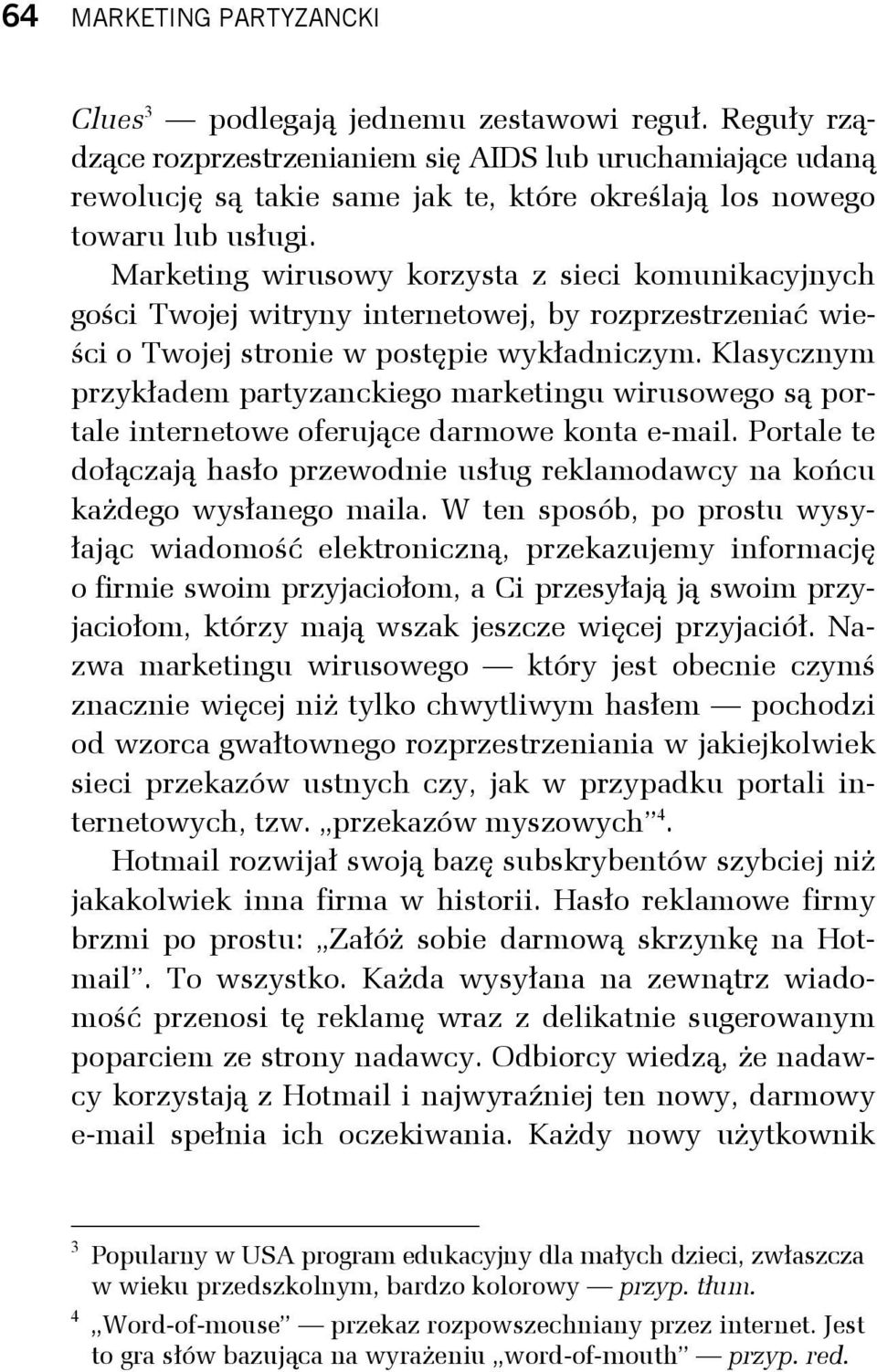 Marketing wirusowy korzysta z sieci komunikacyjnych gości Twojej witryny internetowej, by rozprzestrzeniać wieści o Twojej stronie w postępie wykładniczym.