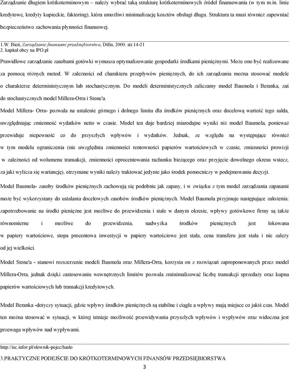 pl Prawidłowe zarządzanie zasobami gotówki wymusza optymalizowanie gospodarki środkami pieniężnymi. Może ono być realizowane za pomocą różnych metod.