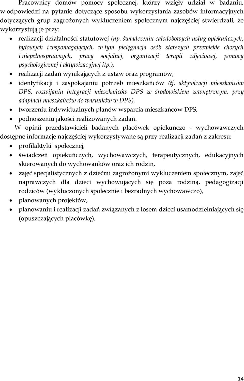 świadczeniu całodobowych usług opiekuńczych, bytowych i wspomagających, w tym pielęgnacja osób starszych przewlekle chorych i niepełnosprawnych, pracy socjalnej, organizacji terapii zdjęciowej,