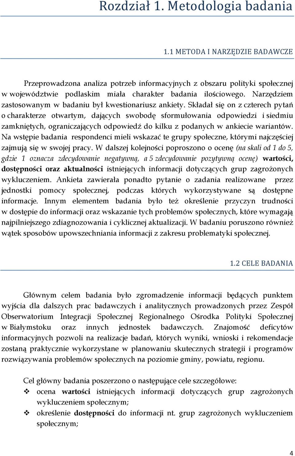 Narzędziem zastosowanym w badaniu był kwestionariusz ankiety.