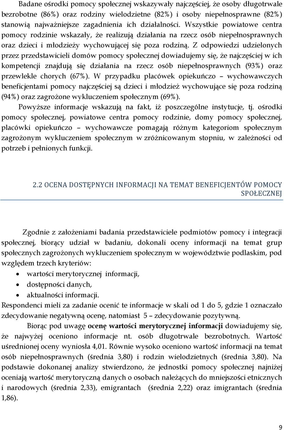 Z odpowiedzi udzielonych przez przedstawicieli domów pomocy społecznej dowiadujemy się, że najczęściej w ich kompetencji znajdują się działania na rzecz osób niepełnosprawnych (93%) oraz przewlekle