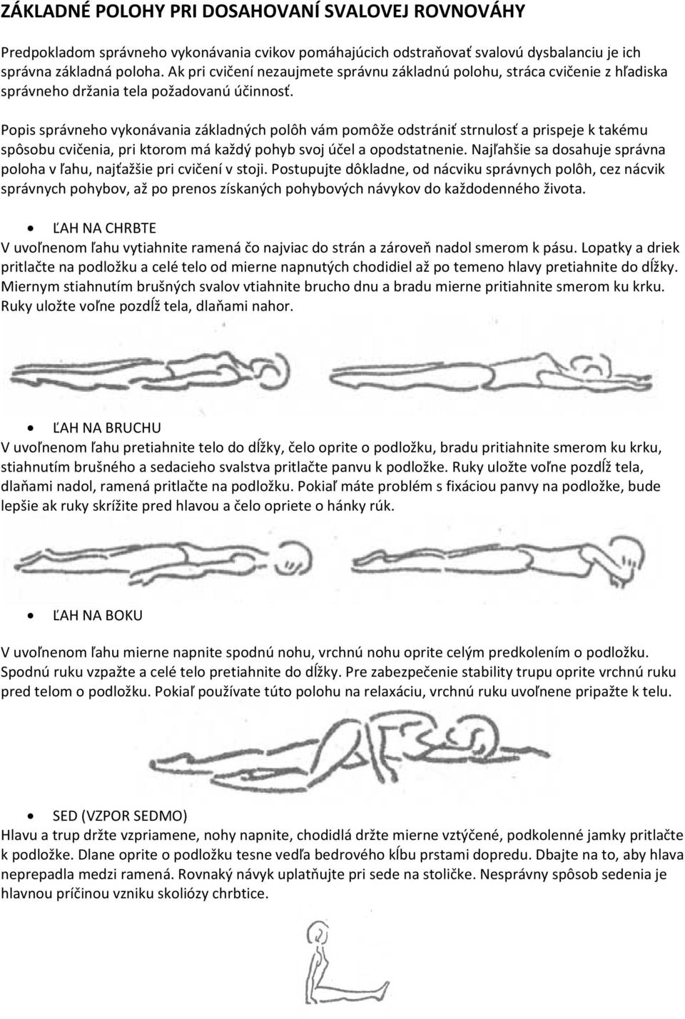 Popis správneho vykonávania základných polôh vám pomôže odstrániť strnulosť a prispeje k takému spôsobu cvičenia, pri ktorom má každý pohyb svoj účel a opodstatnenie.
