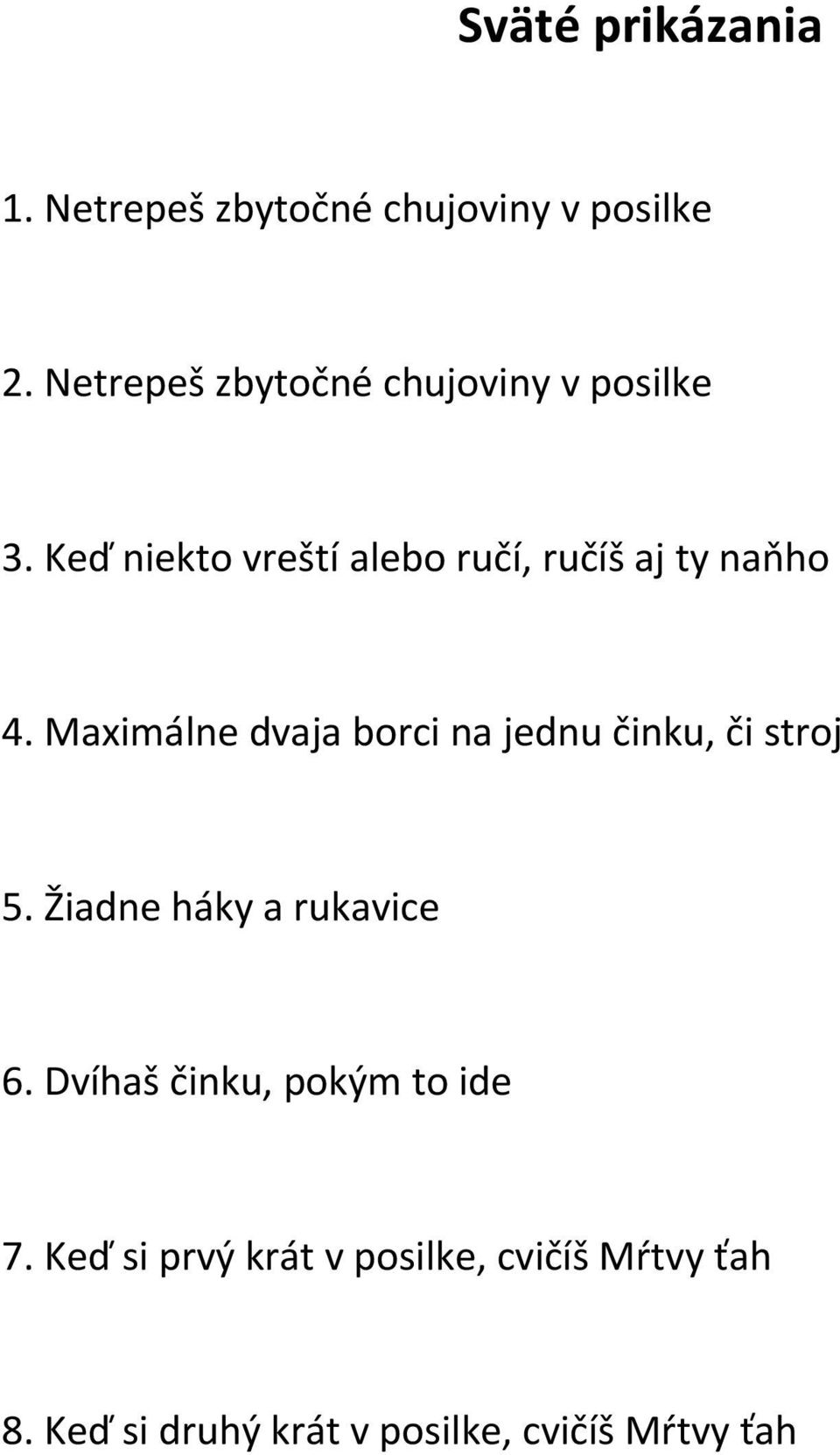 Keď niekto vreští alebo ručí, ručíš aj ty naňho 4.