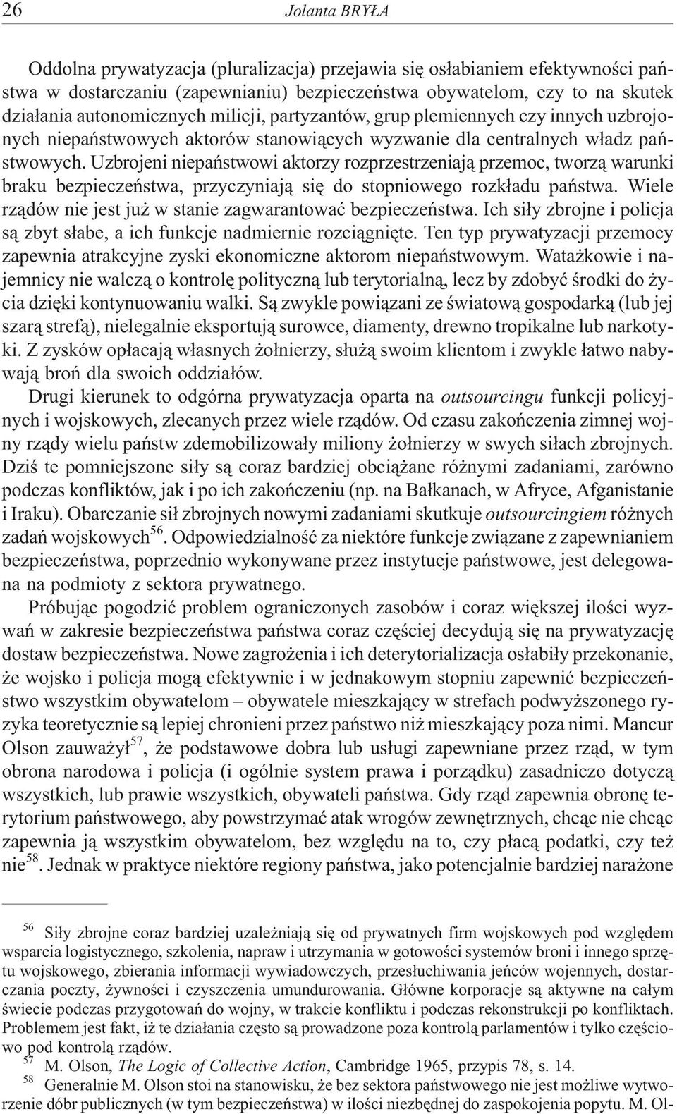 Uzbrojeni niepañstwowi aktorzy rozprzestrzeniaj¹ przemoc, tworz¹ warunki braku bezpieczeñstwa, przyczyniaj¹ siê do stopniowego rozk³adu pañstwa.