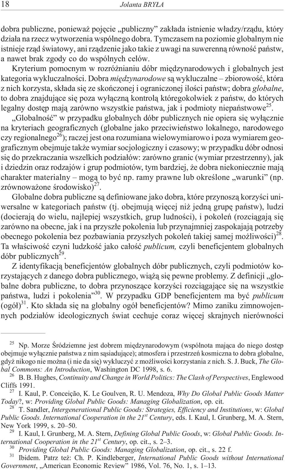 Kryterium pomocnym w rozró nianiu dóbr miêdzynarodowych i globalnych jest kategoria wykluczalnoœci.