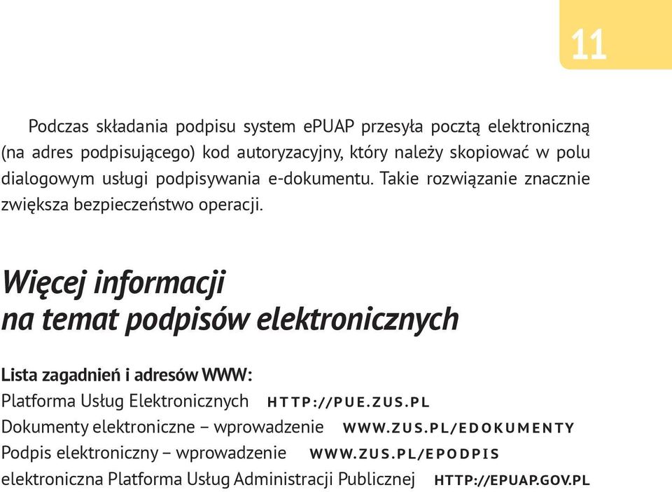 Więcej informacji na temat podpisów elektronicznych Lista zagadnień i adresów WWW: Platforma Usług Elektronicznych Dokumenty elektroniczne