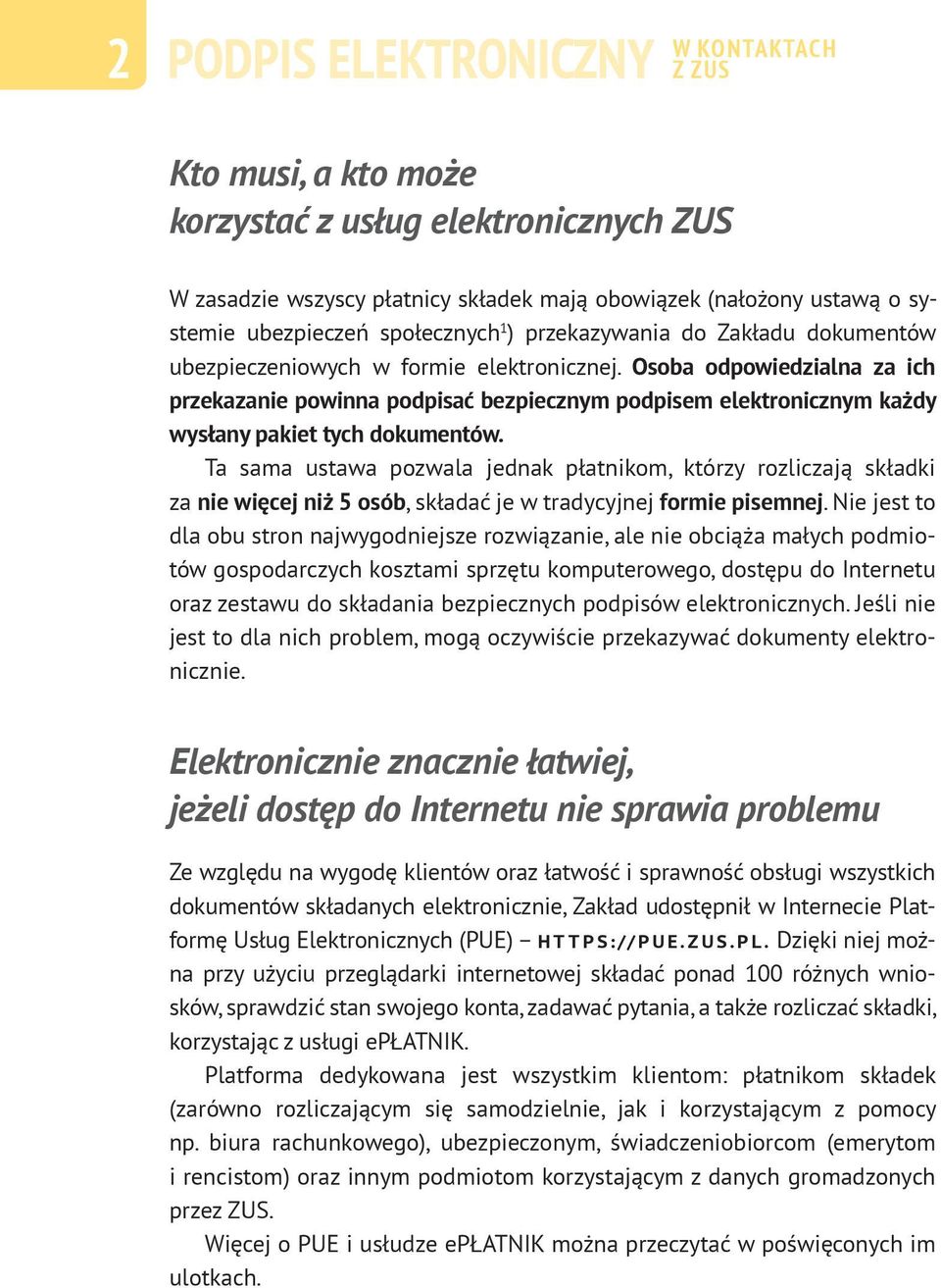 Osoba odpowiedzialna za ich przekazanie powinna podpisać bezpiecznym podpisem elektronicznym każdy wysłany pakiet tych dokumentów.