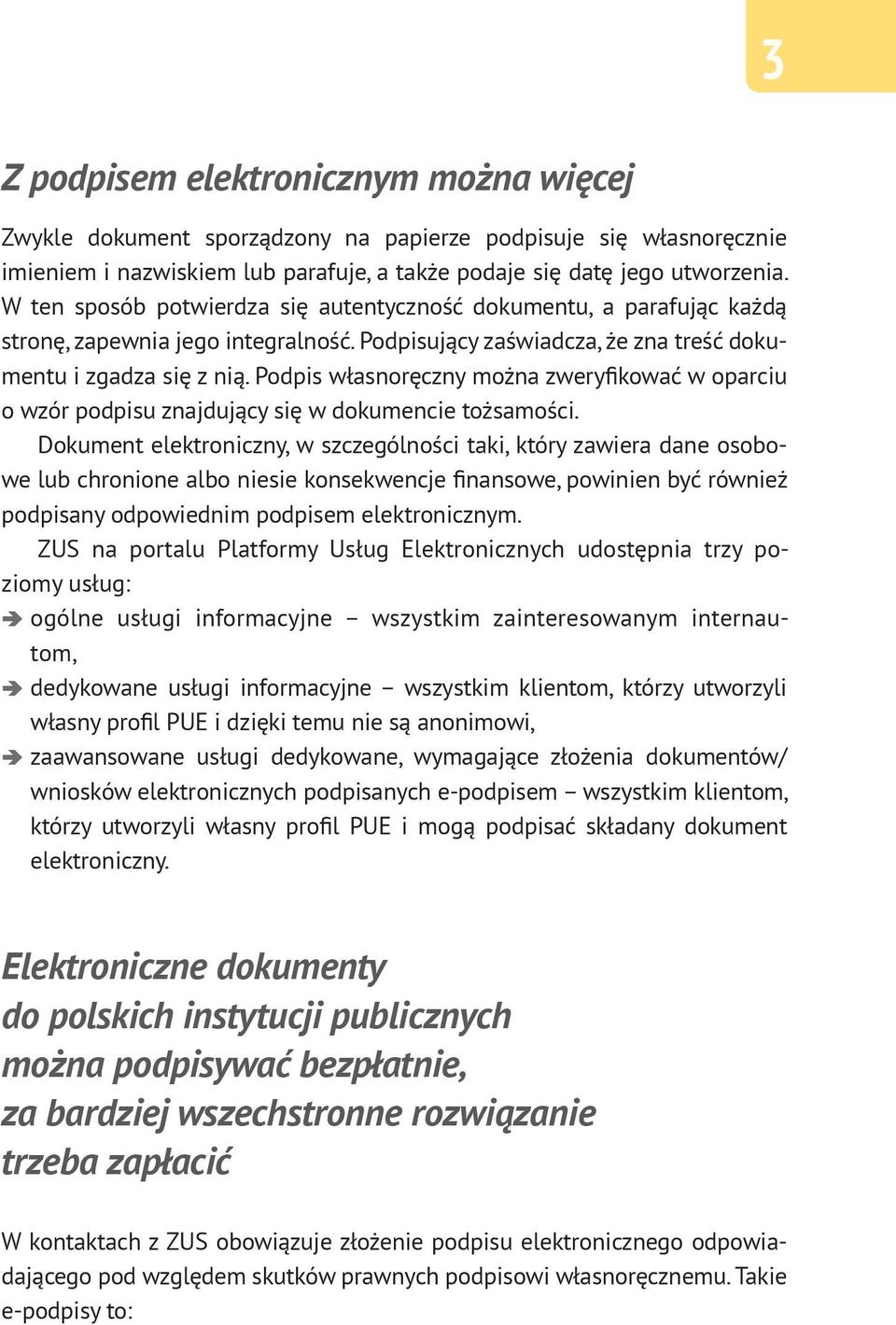 Podpis własnoręczny można zweryfikować w oparciu o wzór podpisu znajdujący się w dokumencie tożsamości.