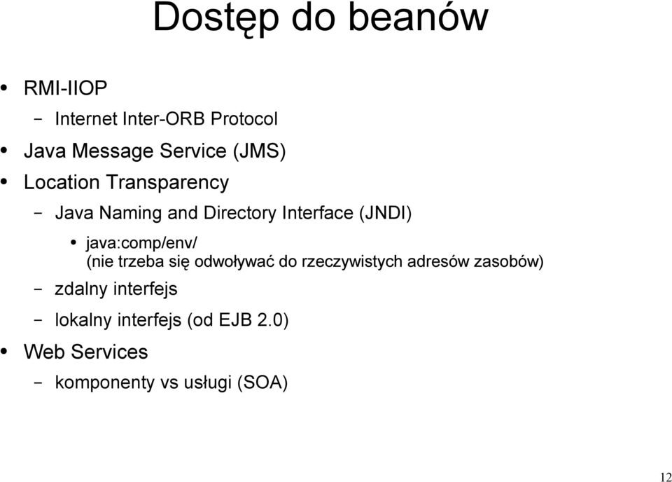 java:comp/env/ (nie trzeba się odwoływać do rzeczywistych adresów zasobów)