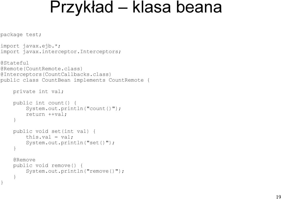 class) public class CountBean implements CountRemote { private int val; public int count() { System.out.