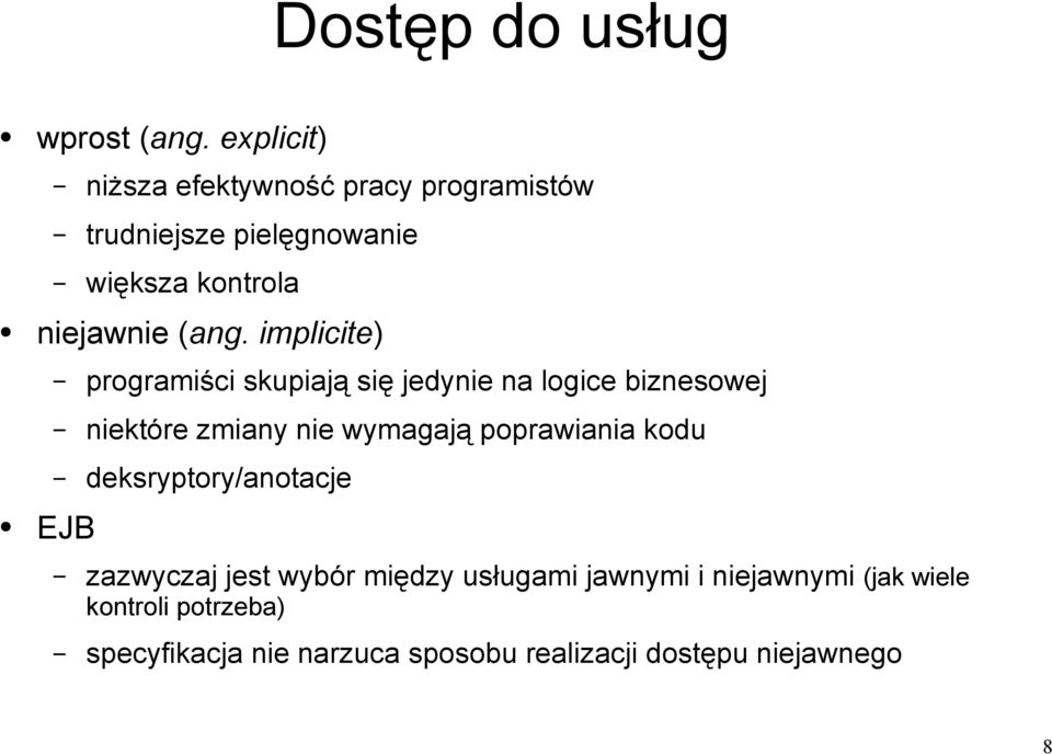 implicite) programiści skupiają się jedynie na logice biznesowej niektóre zmiany nie wymagają poprawiania