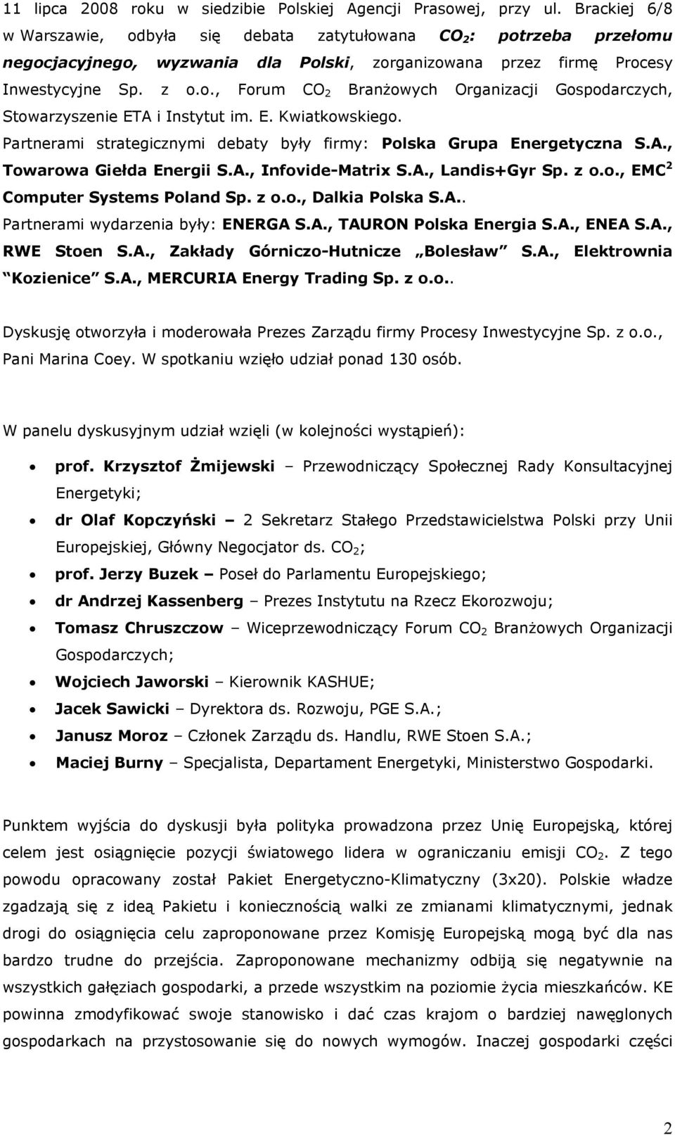 E. Kwiatkowskiego. Partnerami strategicznymi debaty były firmy: Polska Grupa Energetyczna S.A., Towarowa Giełda Energii S.A., Infovide-Matrix S.A., Landis+Gyr Sp. z o.o., EMC 2 Computer Systems Poland Sp.