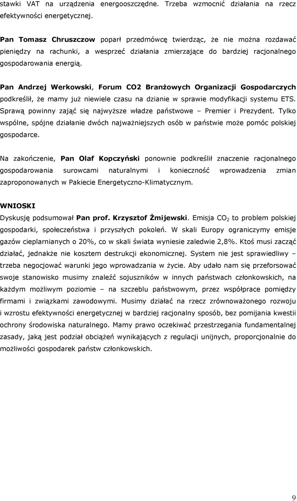 Pan Andrzej Werkowski, Forum CO2 Branżowych Organizacji Gospodarczych podkreślił, że mamy już niewiele czasu na dzianie w sprawie modyfikacji systemu ETS.