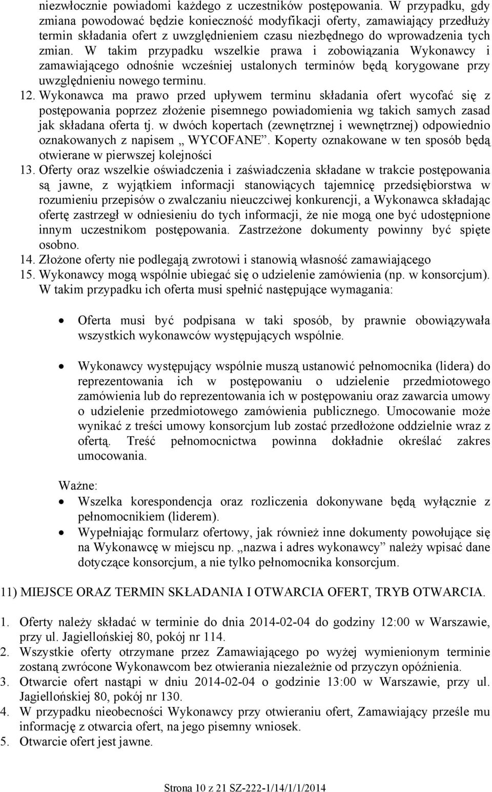 W takim przypadku wszelkie prawa i zobowiązania Wykonawcy i zamawiającego odnośnie wcześniej ustalonych terminów będą korygowane przy uwzględnieniu nowego terminu. 12.