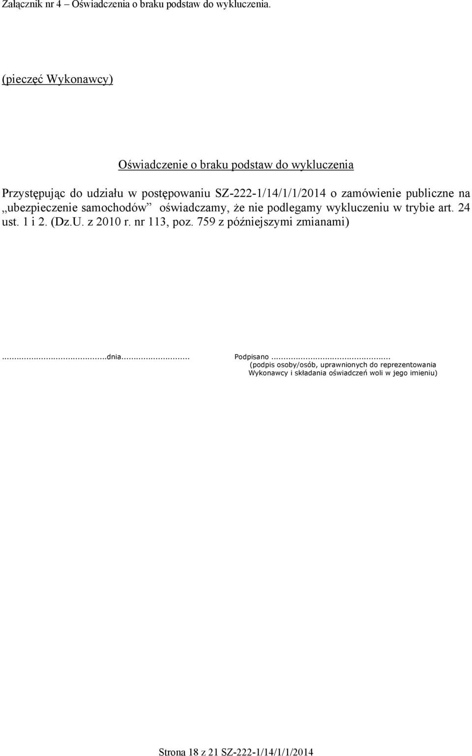 zamówienie publiczne na ubezpieczenie samochodów oświadczamy, że nie podlegamy wykluczeniu w trybie art. 24 ust. 1 i 2. (Dz.U.