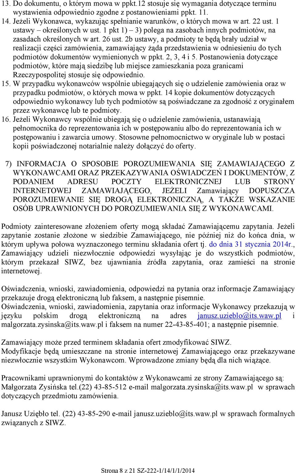 2b ustawy, a podmioty te będą brały udział w realizacji części zamówienia, zamawiający żąda przedstawienia w odniesieniu do tych podmiotów dokumentów wymienionych w ppkt. 2, 3, 4 i 5.