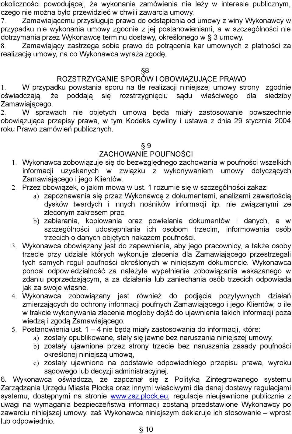 dostawy, określonego w 3 umowy. 8. Zamawiający zastrzega sobie prawo do potrącenia kar umownych z płatności za realizację umowy, na co Wykonawca wyraża zgodę.