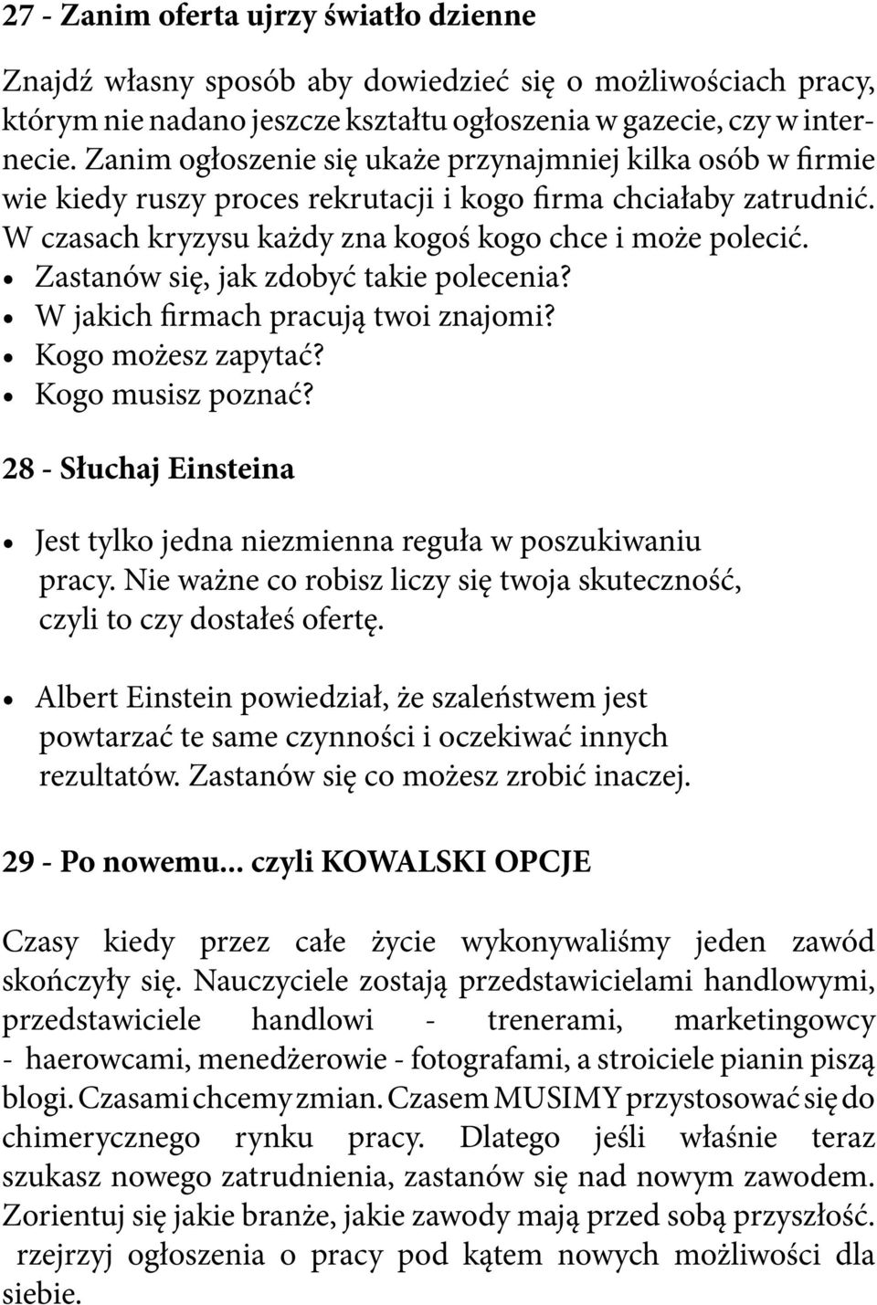 Zastanów się, jak zdobyć takie polecenia? W jakich firmach pracują twoi znajomi? Kogo możesz zapytać? Kogo musisz poznać?