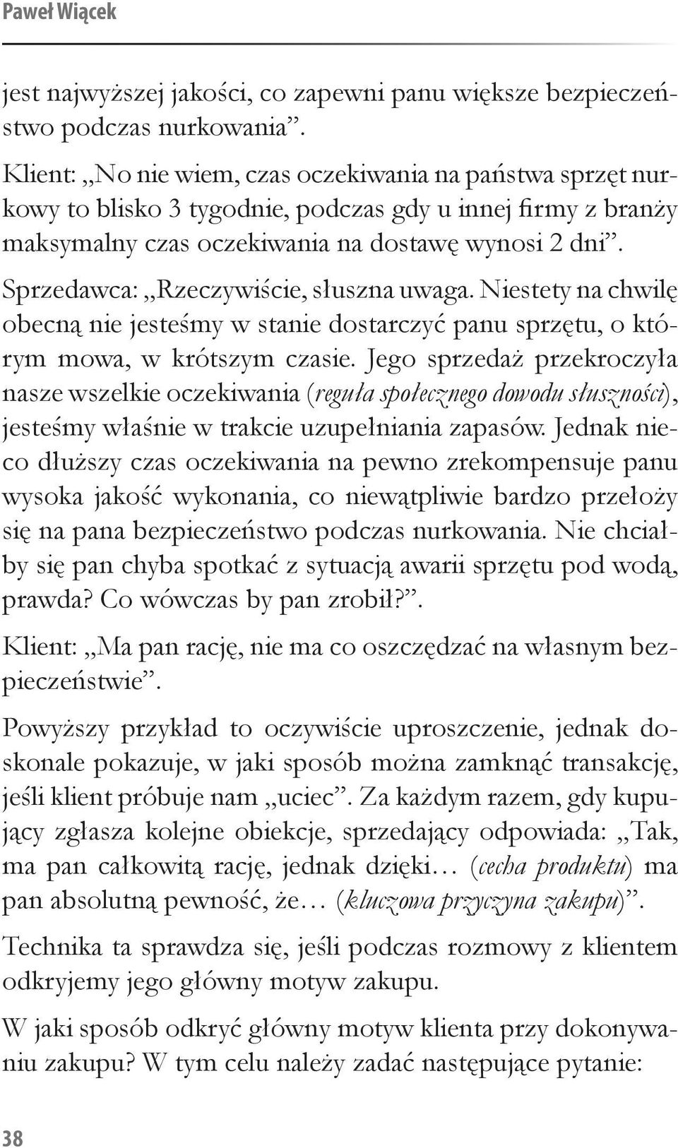 Sprzedawca: Rzeczywiście, słuszna uwaga. Niestety na chwilę obecną nie jesteśmy w stanie dostarczyć panu sprzętu, o którym mowa, w krótszym czasie.