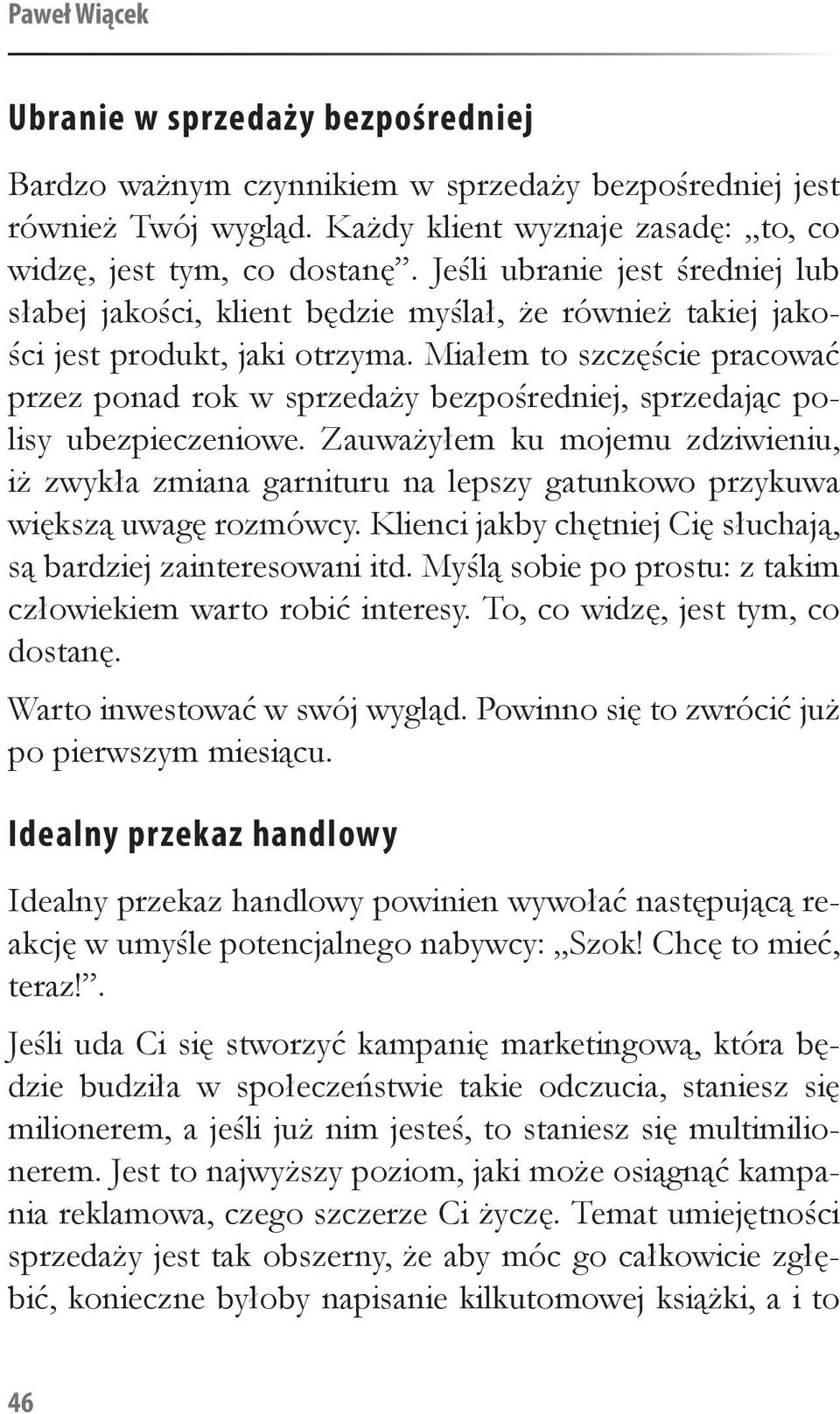 Miałem to szczęście pracować przez ponad rok w sprzedaży bezpośredniej, sprzedając polisy ubezpieczeniowe.