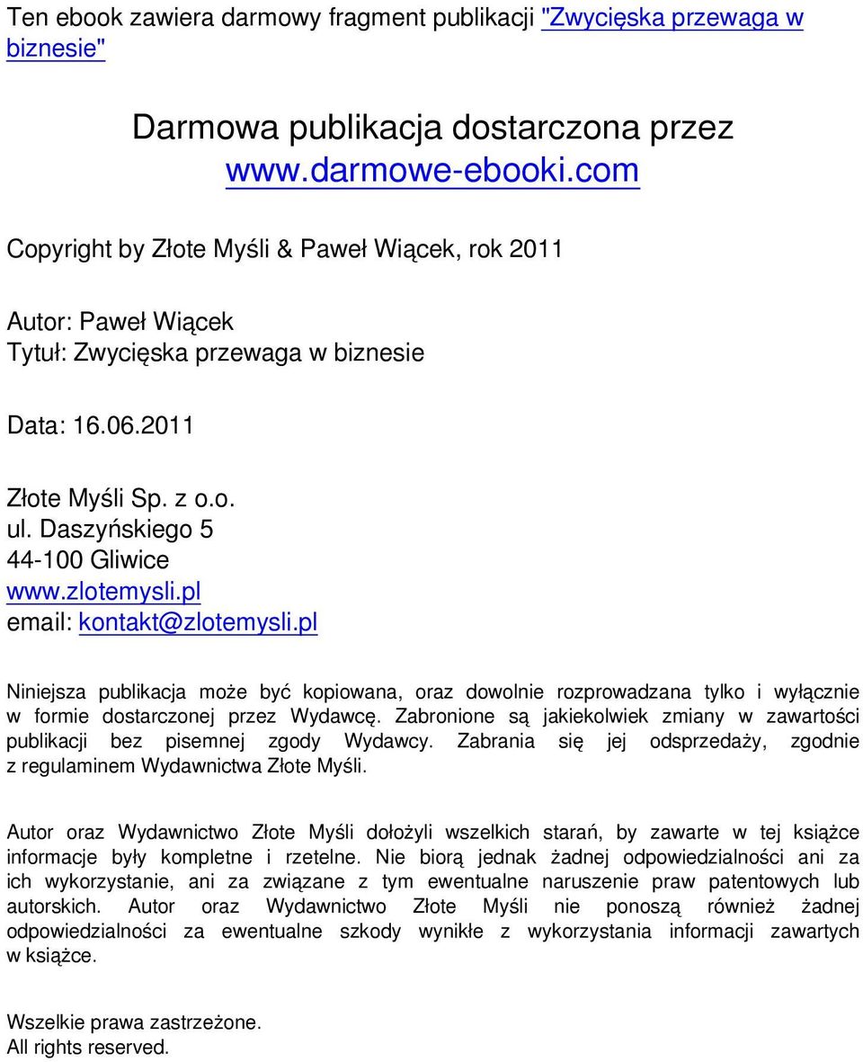 pl email: kontakt@zlotemysli.pl Niniejsza publikacja może być kopiowana, oraz dowolnie rozprowadzana tylko i wyłącznie w formie dostarczonej przez Wydawcę.