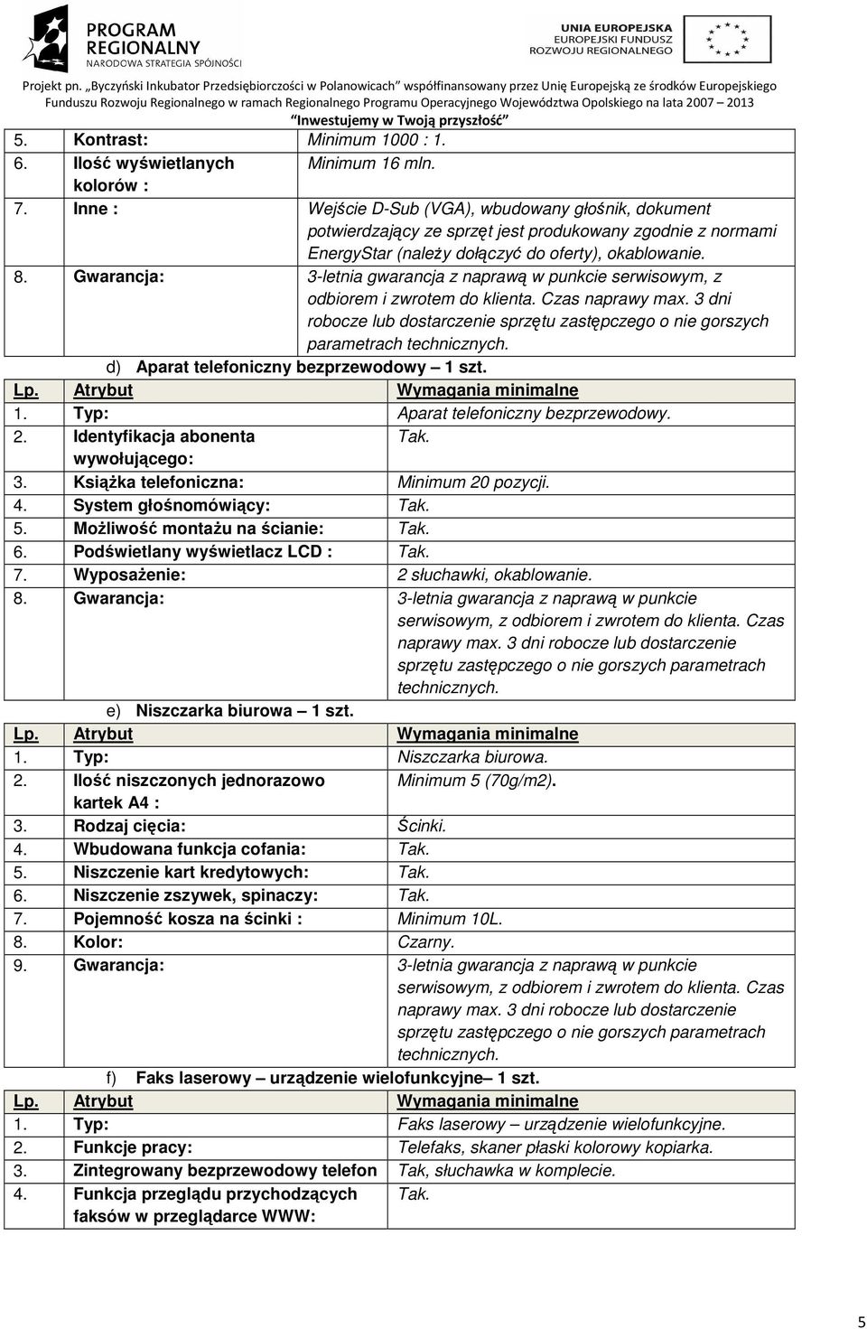 Gwarancja: 3-letnia gwarancja z naprawą w punkcie serwisowym, z odbiorem i zwrotem do klienta. Czas naprawy max.