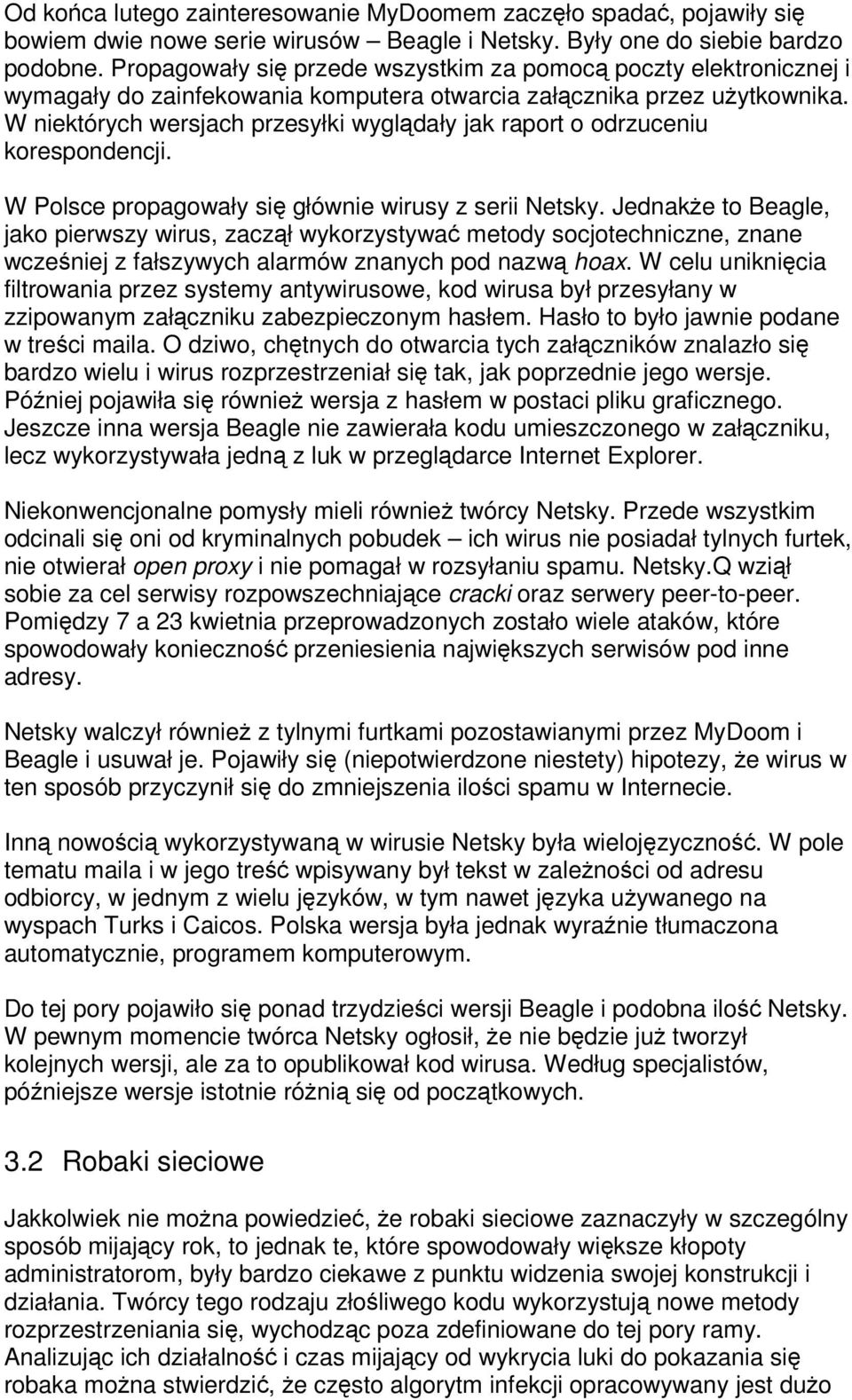 W niektórych wersjach przesyłki wygldały jak raport o odrzuceniu korespondencji. W Polsce propagowały si głównie wirusy z serii Netsky.