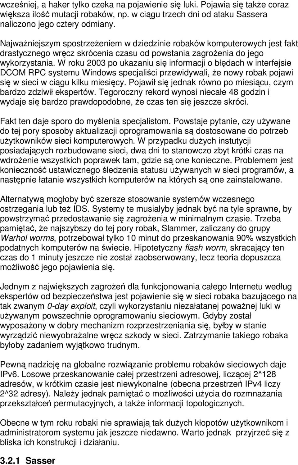 W roku 2003 po ukazaniu si informacji o błdach w interfejsie DCOM RPC systemu Windows specjalici przewidywali, e nowy robak pojawi si w sieci w cigu kilku miesicy.