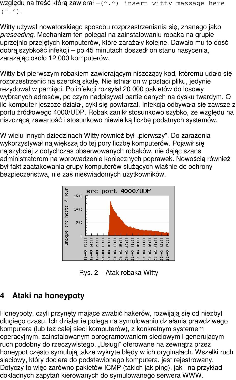 Dawało mu to do dobr szybko infekcji po 45 minutach doszedł on stanu nasycenia, zaraajc około 12 000 komputerów.