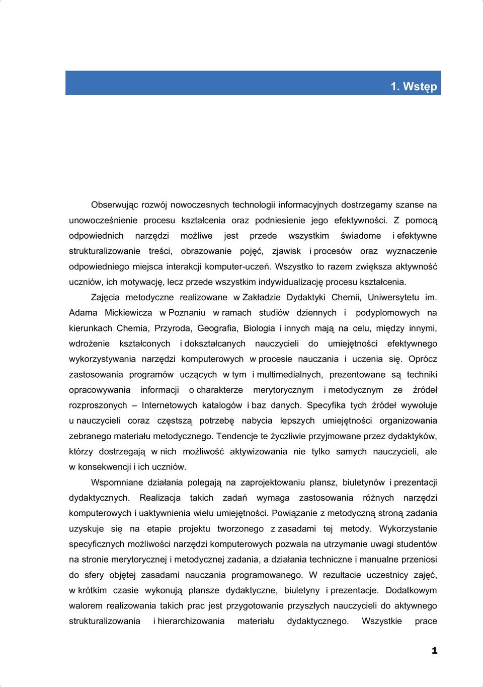 komputer-ucze. Wszystko to razem zwi ksza aktywno uczniów, ich motywacj, lecz przede wszystkim indywidualizacj procesu kszta cenia.