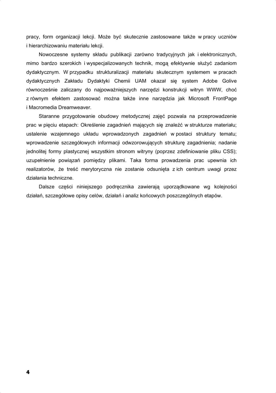 W przypadku strukturalizacji materia u skutecznym systemem w pracach dydaktycznych Zak adu Dydaktyki Chemii UAM okaza si system Adobe Golive równocze nie zaliczany do najpowa niejszych narz dzi