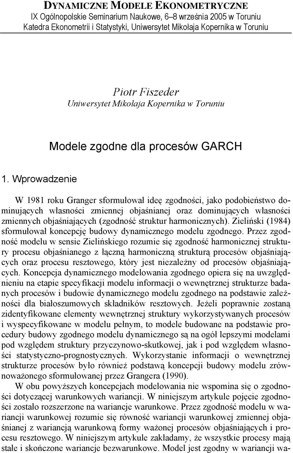 Wprowadzenie W 98 roku Granger sformułował ideę zgodności, jako podobieńswo dominującyc własności zmiennej objaśnianej oraz dominującyc własności zmiennyc objaśniającyc (zgodność srukur armonicznyc).