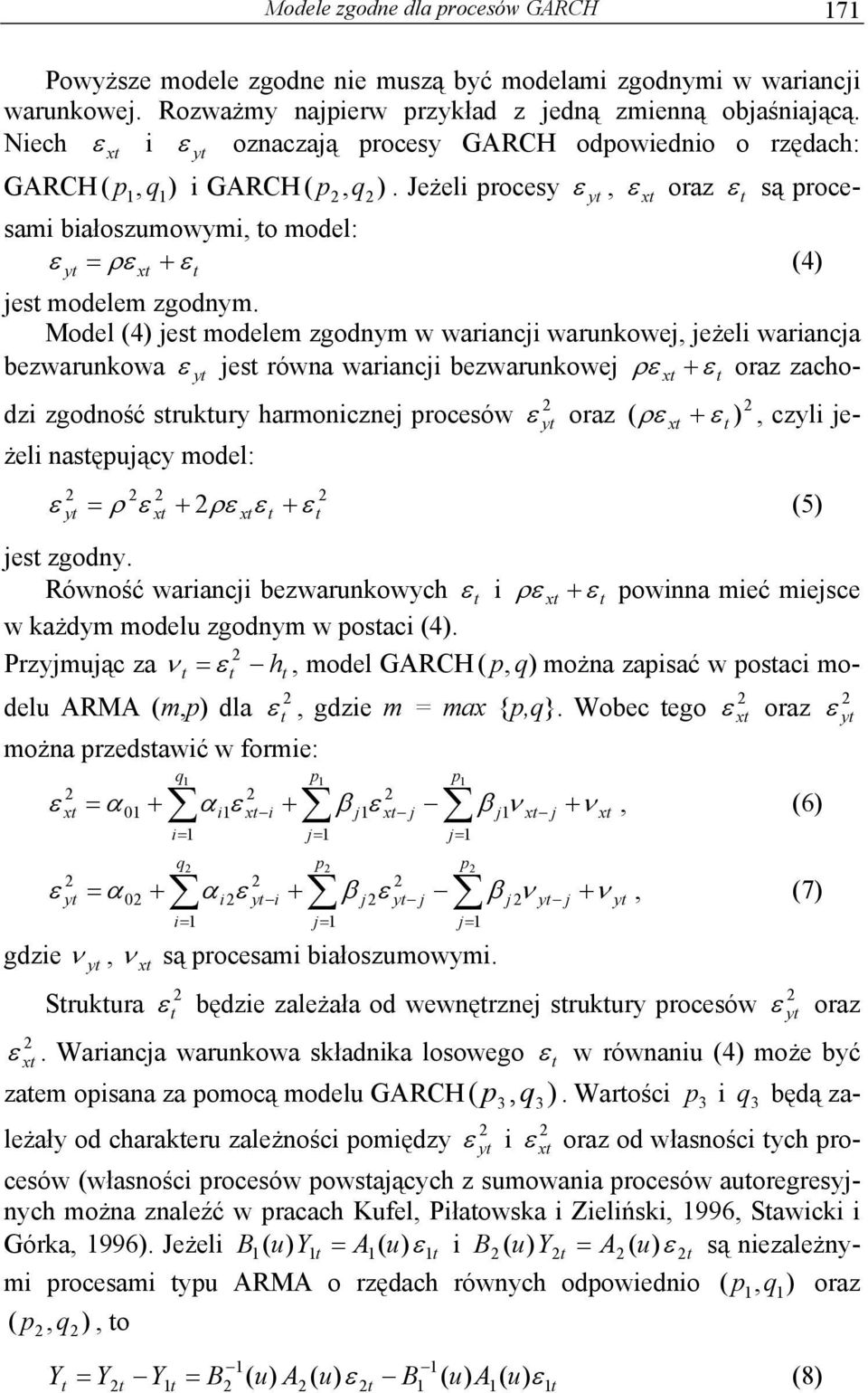 Jeżeli procesy ( q ( q ε y, ε x oraz ε są procesami białoszumowymi, o model: ε = ρε + ε (4) y x y jes modelem zgodnym.