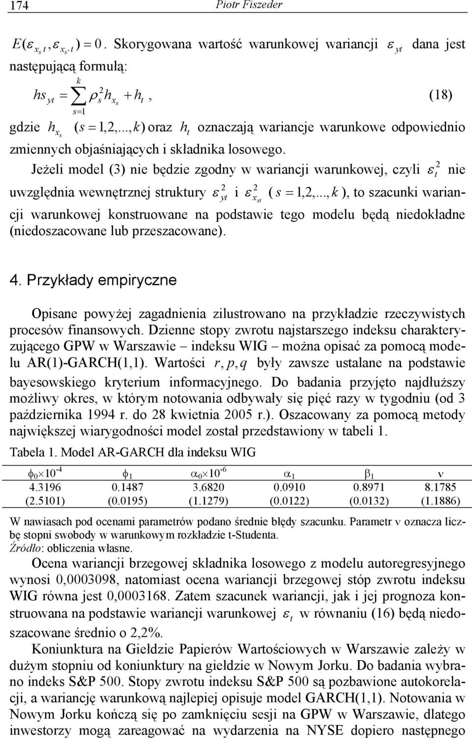 Jeżeli model (3) nie będzie zgodny w wariancji warunkowej, czyli ε y uwzględnia wewnęrznej srukury i ε ( s =,,.