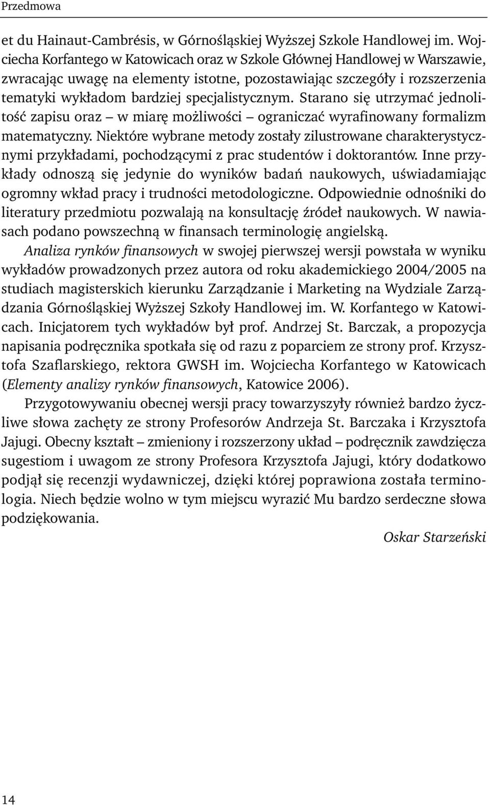 Starano się utrzymać jednolitość zapisu oraz w miarę możliwości ograniczać wyrafinowany formalizm matematyczny.