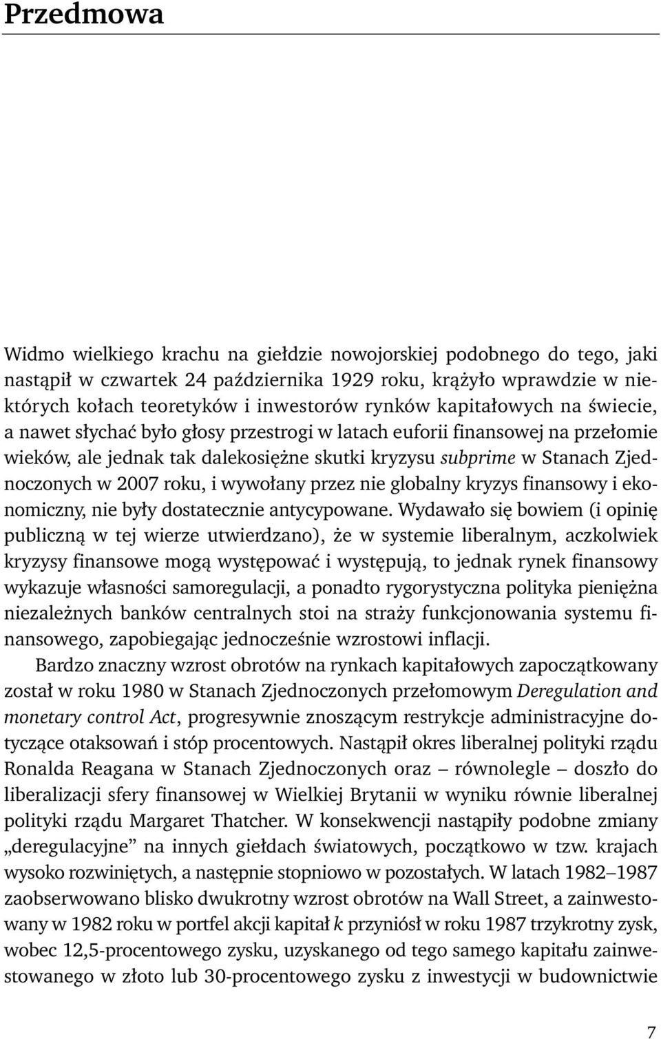 roku, i wywołany przez nie globalny kryzys finansowy i ekonomiczny, nie były dostatecznie antycypowane.